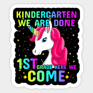 Kindergarten We Are Done 1st Grade Here We Come Unicorn Sticker